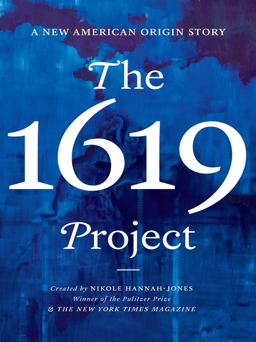 Title details for The 1619 Project by Nikole Hannah-Jones - Wait list
